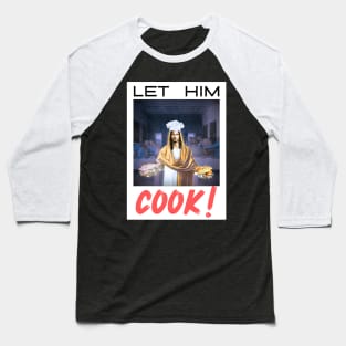 Let Him COOK! Baseball T-Shirt